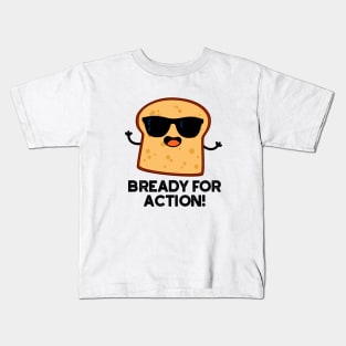 Bready For Action Cute Bread Pun Kids T-Shirt